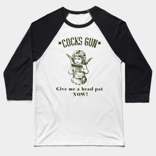 Cocks Gun, give me a head pat now! Baseball T-Shirt